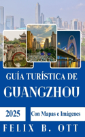 Guía de viaje de Guangzhou 2025: Descubra, explore y experimente la ciudad como un local