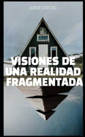 Visiones de una realidad fragmentada