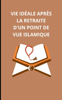 vie idéale après la retraite d'un point de vue islamique