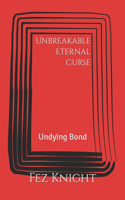 Unbreakable Eternal Curse: Undying Bond