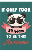 It only took 39 years to be this awesome: 39 Year Old Perfect Birthday Gift for Boys and Girls