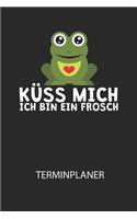 Küss mich ich bin ein Frosch - Terminplaner 2020: Für monatliche und tägliche To Do's - plane und strukturiere deine Tage mit dem Fokus auf dein Ziel!