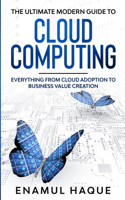 The ultimate modern guide to cloud computing: Everything from cloud adoption to business value creation