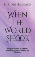 When the World Shook Being an account of the great adventure of Bastin, Bickley and Arbuthnot