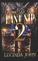 Down To The Last Sip 2