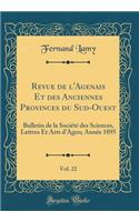 Revue de l'Agenais Et Des Anciennes Provinces Du Sud-Ouest, Vol. 22: Bulletin de la SociÃ©tÃ© Des Sciences, Lettres Et Arts d'Agen; AnnÃ©e 1895 (Classic Reprint)