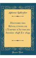 Histoire Des RÃ©volutions de l'Empire d'Autriche AnnÃ©es 1848 Et 1849 (Classic Reprint)