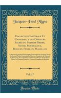 Collection Intï¿½grale Et Universelle Des Orateurs Sacrï¿½s Du Premier Ordre, Savoir, Bourdaloue, Bossuet, Fï¿½nelon, Massillon, Vol. 17: Collection ï¿½galement Integrale Et Universelle Des Orateurs Sacrï¿½s Du Second Ordre; Contenant Les Oeuvres C: Collection ï¿½galement Integrale Et Universelle Des Orateurs Sacrï¿½s Du Second Ordre; Contenant Les Oeuvres Completes de