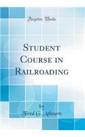 Student Course in Railroading (Classic Reprint)