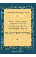 Proceedings of the Grand Lodge of the State of Illinois, Free and Accepted Masons: Fifty-Fifth Grand Annual Communication, Held at Chicago, October 2, 3, and 4, 1894 (Classic Reprint)