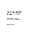 Second-Hand Knowledge: An Inquiry into Cognitive Authority(Contributions in Librarianship and Information Science)