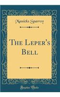 The Leper's Bell (Classic Reprint)