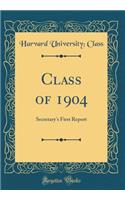 Class of 1904: Secretary's First Report (Classic Reprint)