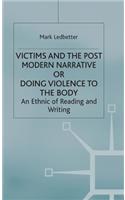 Victims and the Postmodern Narrative or Doing Violence to the Body