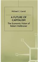 Future of Capitalism: The Economic Vision of Robert Heilbroner