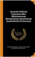Accurata Codicum Graecorum Mss. Bibliothecarum Mosquensium Sanctissimae Synodi Notitia Et Recensio