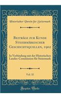 BeitrÃ¤ge Zur Kunde SteiermÃ¤rkischer Geschichtsquellen, 1902, Vol. 32: In Verbindung Mit Der Historischen Landes-Commission FÃ¼r Steiermark (Classic Reprint): In Verbindung Mit Der Historischen Landes-Commission FÃ¼r Steiermark (Classic Reprint)