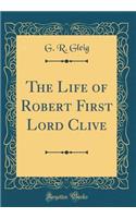 The Life of Robert First Lord Clive (Classic Reprint)