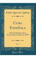 Cuba EspaÃ±ola, Vol. 2: ReseÃ±a HistÃ³rica de la InsurrecciÃ³n Cubana En 1895 (Classic Reprint)