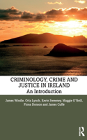 Criminology, Crime and Justice in Ireland: An Introduction