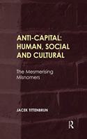 Anti-Capital: Human, Social and Cultural