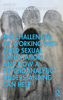 The Challenges of Working with Child Sexual Exploitation and How a Psychoanalytic Understanding Can Help