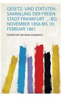 Gesetz- und Statuten-Sammlung Der Freien Stadt Frankfurt ...: Bd. November 1856 Bis 19. Februar 1861