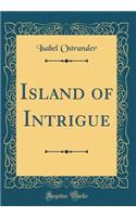 Island of Intrigue (Classic Reprint)