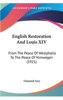 English Restoration And Louis XIV: From The Peace Of Westphalia To The Peace Of Nimwegen (1921)(English)