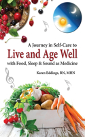 Journey in Self-Care to Live and Age Well with Food, Sleep & Sound as Medicine