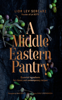 Middle Eastern Pantry: Essential Ingredients for Classic and Contemporary Recipes: A Cookbook
