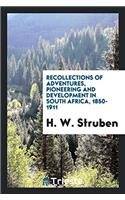 Recollections of Adventures, Pioneering and Development in South Africa, 1850-1911