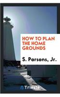 How to Plan the Home Grounds