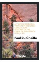 My Apingi Kingdom: With Life in the Great Sahara, and Sketches of the Chase of the Ostrich, Hyena, &c.