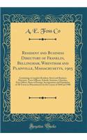 Resident and Business Directory of Franklin, Bellingham, Wrentham and Plainville, Massachusetts, 1905: Containing a Complete Resident, Street and Business Directory, Town Officers, Schools, Societies, Churches, Post-Offices, Rates of Postage, Incor: Containing a Complete Resident, Street and Business Directory, Town Officers, Schools, Societies, Churches, Post-Offices, Rates of Postage, Incorpor