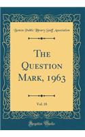 The Question Mark, 1963, Vol. 18 (Classic Reprint)