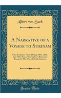 A Narrative of a Voyage to Surinam: Of a Residence There During 1805, 1806, and 1807; And of the Author's Return to Europe by Tbe Way of North America (Classic Reprint)