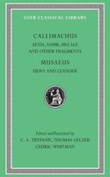Aetia, Iambi, Hecale and Other Fragments. Hero and Leander