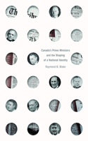 Canada’s Prime Ministers and the Shaping of a National Identity