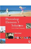 Photoshop®  Elements 3 Solutions: The Art of Digital Photography