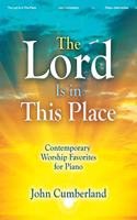 The Lord Is in This Place - Piano collection: Contemporary Worship Favorites for Piano
