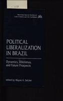 Political Liberalization in Brazil: Dynamics, Dilemmas, and Future Prospects