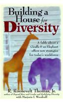 Building a House For Diversity: A Fable About a Giraffe & an Elephant Offers New Strategies for Today's Workforce