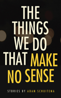 Things We Do That Make No Sense