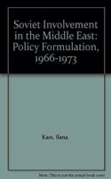 Soviet Involvement in the Middle East: Policy Formulation, 1966-1973