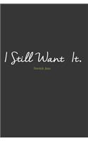 I Still Want It