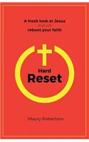 Hard Reset: A fresh look at Jesus that will reboot your faith