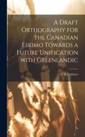 A Draft Orthography for the Canadian Eskimo Towards a Future Unification With Greenlandic