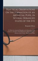 Practical Observations on the Formation of an Artificial Pupil, in Several Deranged States of the Eye