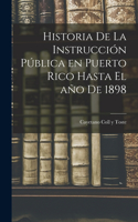 Historia de la instrucción pública en Puerto Rico hasta el año de 1898